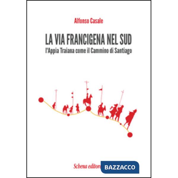 Via Francigena nel sud. L'Appia Traiana come il Cammino di Santiago (La)