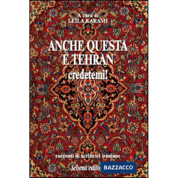 Anche questa è Teheran credetemi! Racconti di scrittrici iraniane