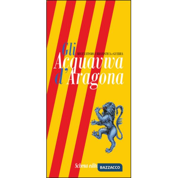 Acquaviva d'Aragona. Mecenatismo, urbanistica e guerra. Ediz. bilingue (Gli)