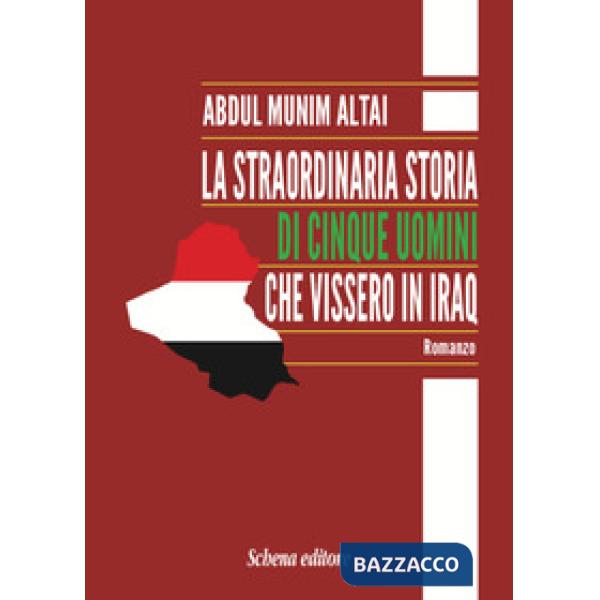 Straordinaria storia di cinque uomini che vissero in Iraq (La)