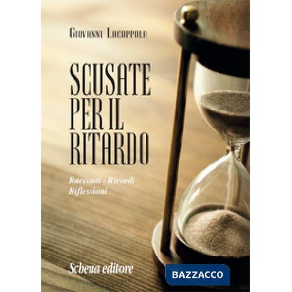 Scusate per il ritardo. Racconti, ricordi, riflessioni
