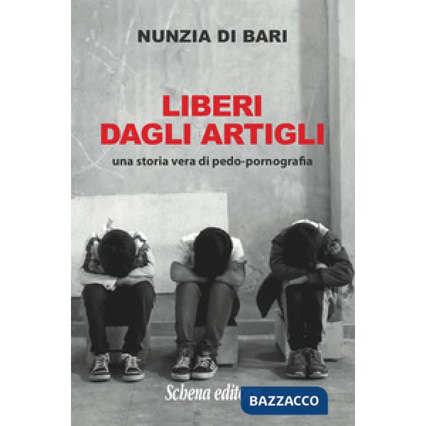 Liberi dagli artigli. Una storia vera di pedo-pornografia
