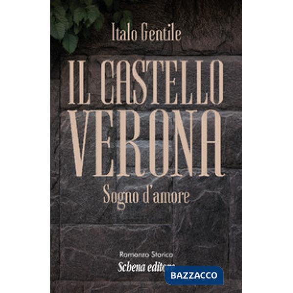 Castello Verona. Sogno d'amore (Il)