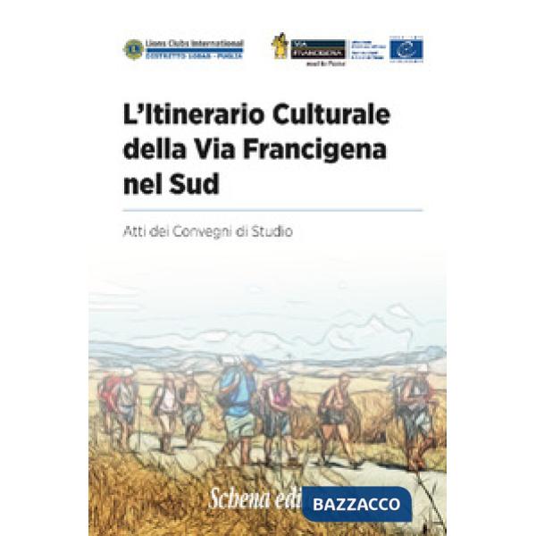 Itinerario culturale della Via Francigena nel sud. Atti dei Convegni di Studio (L')