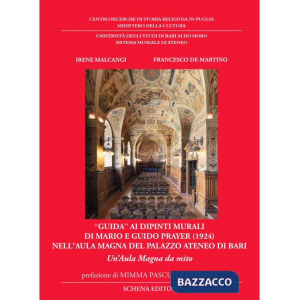 «Guida» ai dipinti murali di Mario e Guido Prayer (1924) nell'aula magna del Palazzo Ateneo di Bari. Un'aula magna da mito. Ediz