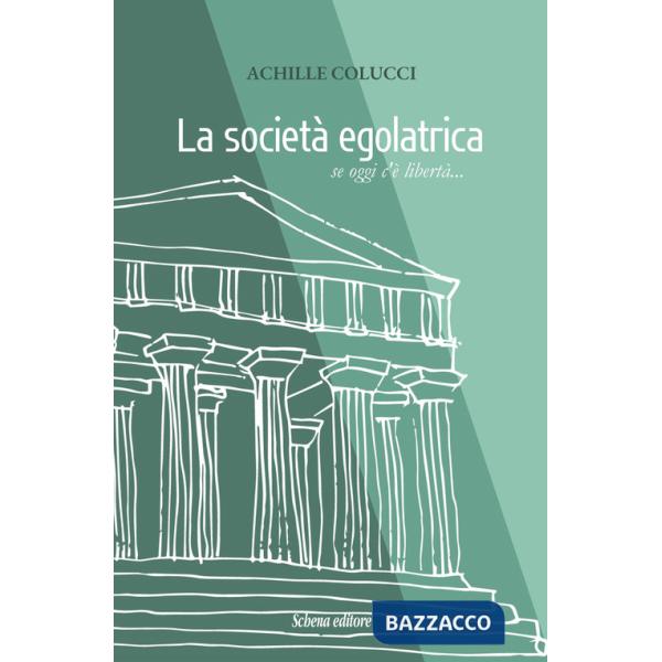 Società egalatrica. Se oggi c'è libertà... (La)