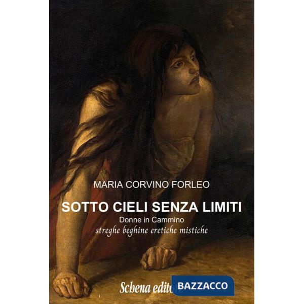 Sotto cieli senza limiti. Donne in cammino, streghe beghine eretiche mistiche