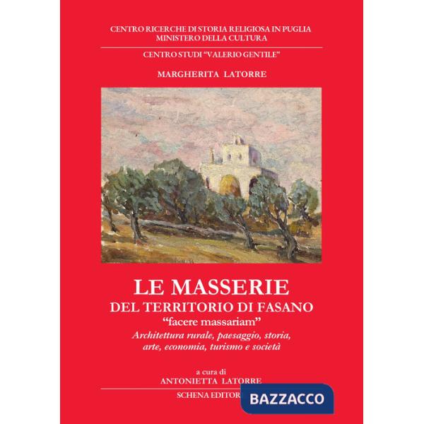 Masserie del territorio di Fasano. «Facere massariam». Architettura rurale, paesaggio, storia, arte, economia, turismo e società