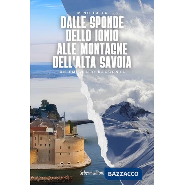 Dalle sponde dello Ionio alle montagne dell'Alta Savoia. Un emigrato racconta. Ediz. italiana e francese