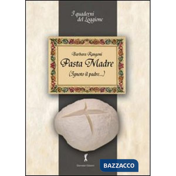 Pasta madre (ignoto il padre...). Tutto sul lievito naturale