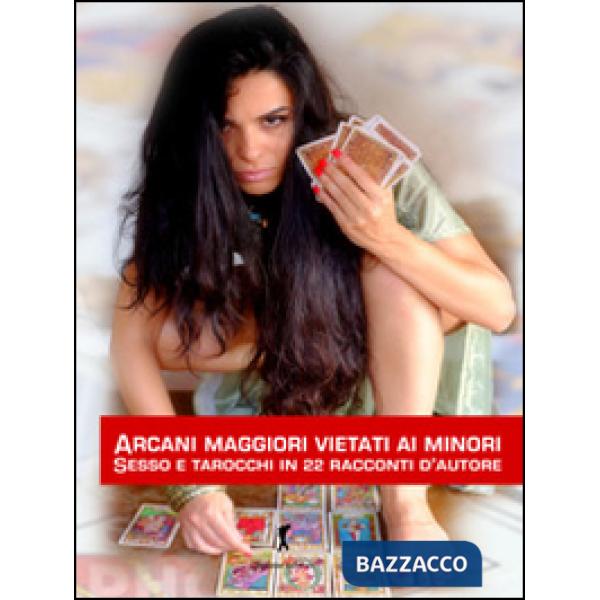 Arcani maggiori vietati ai minori. Sesso e tarocchi in 22 racconti d'autore