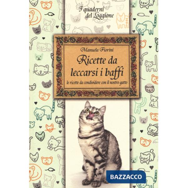 Ricette da leccarsi i baffi. Le ricette da condividere con il nostro gatto