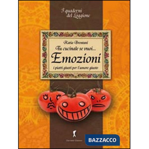Tu cucinale se vuoi... emozioni. I piatti giusti per l'umore giusto...