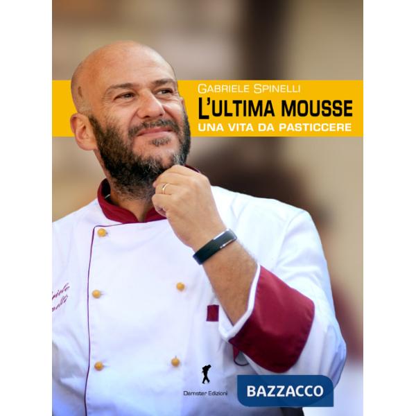 Ultima mousse. Una vita da pasticcere (L')