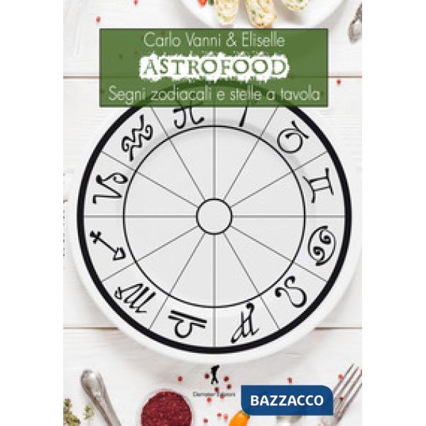 Astrofood. Segni zodiacali e stelle a tavola