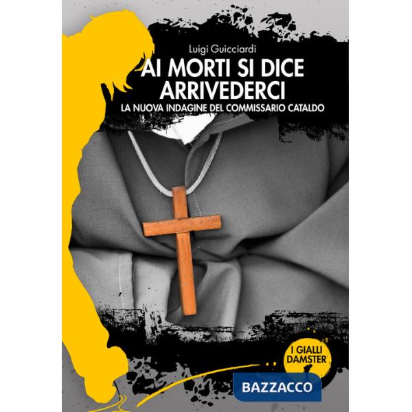 Ai morti si dice arrivederci. La nuova indagine del commissario Cataldo