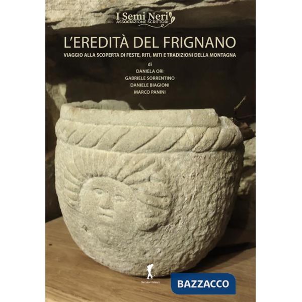 Eredità del Frignano. Viaggio alla scoperta di feste, riti, miti e tradizioni della montagna (L')
