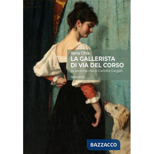 Gallerista di via del Corso. La seconda vita di Carlotta Gargalli (La)