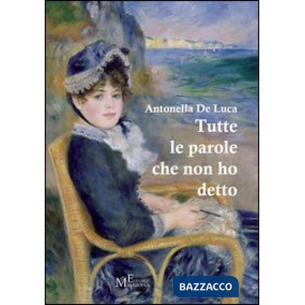 Tutte le parole che non ho detto. In prosa e in versi