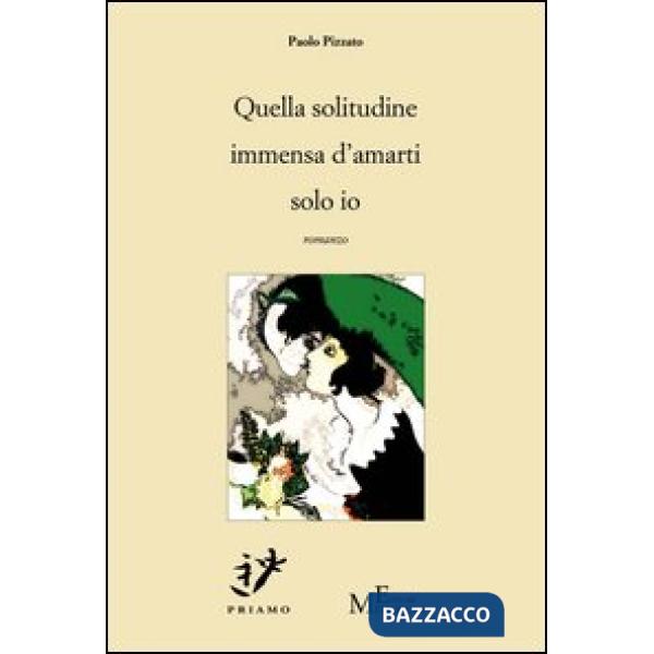 Quella solitudine immensa d'amarti solo io