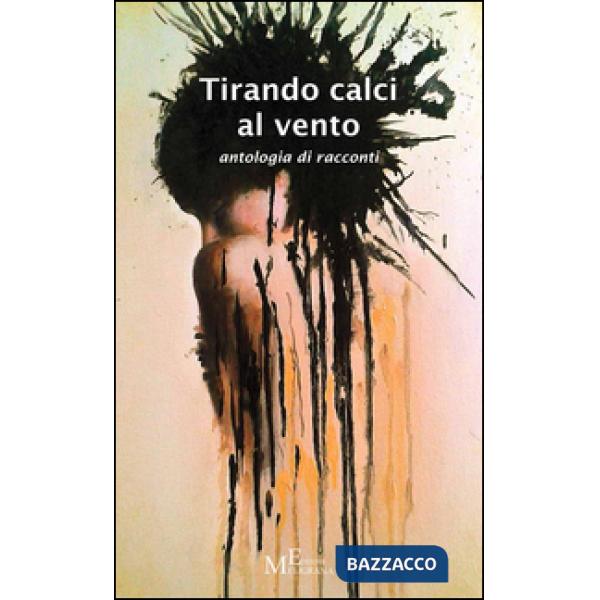 Tirando calci al vento. Antologia di racconti