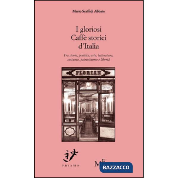 Gloriosi Caffè storici d'Italia. Fra storia, politica, arte, costume, patriottis