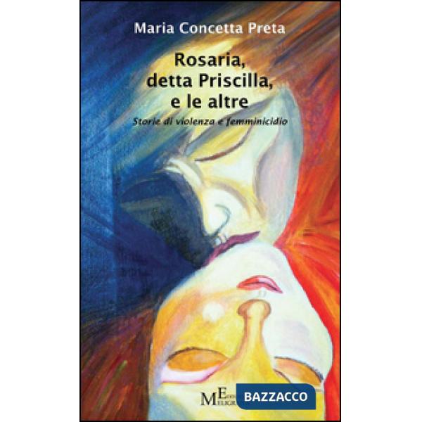 Rosaria, detta Priscilla, e le altre. Storie di violenza e femminicidio