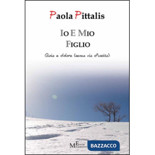 Io e mio figlio. Gioia e dolore (senza via d'uscita)