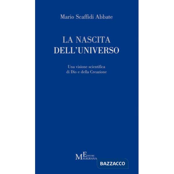 Nascita dell'universo. Una visione scientifica di Dio e della Creazione (La)