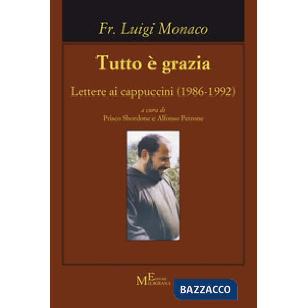 Tutto è grazia. Lettere ai cappuccini (1986-1992)