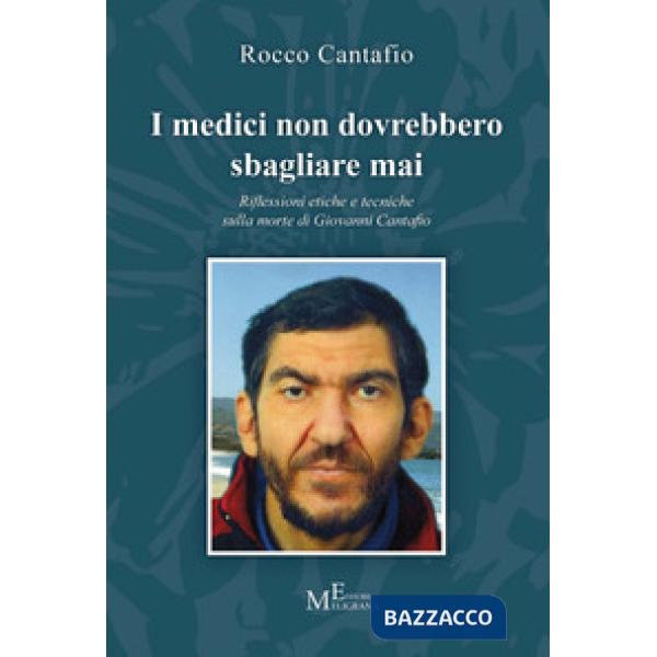 Medici non dovrebbero sbagliare mai. Riflessioni etiche e tecniche sulla morte di Giovanni Cantafio (I)