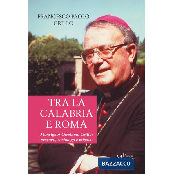 Tra la Calabria e Roma. Monsignor Girolamo Grillo: vescovo, sociologo e mistico