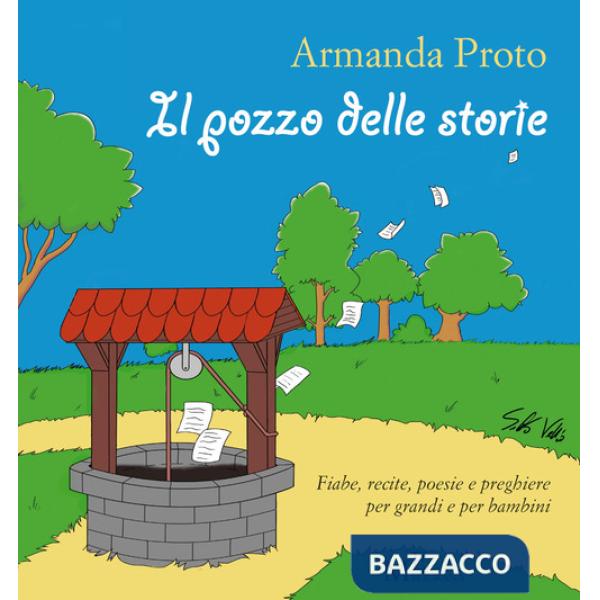 Pozzo delle storie. Fiabe, recite, poesie e preghiere (Il)
