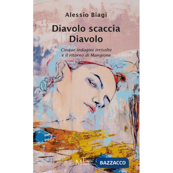 Diavolo scaccia Diavolo. Cinque indagini irrisolte e il ritorno di Mangione
