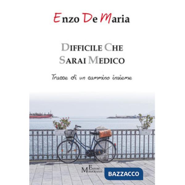 Difficile che sarai medico. Tracce di un cammino insieme