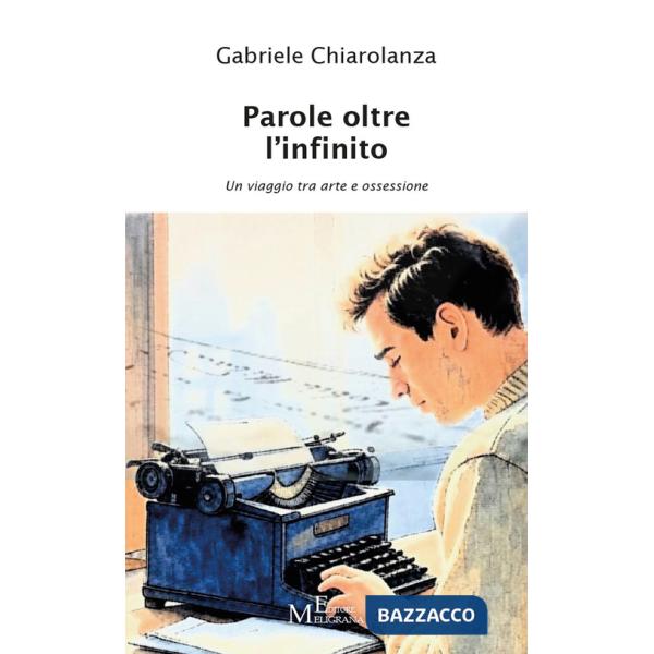 Parole oltre l'infinito. Un viaggio tra arte e ossessione. Vol. 1