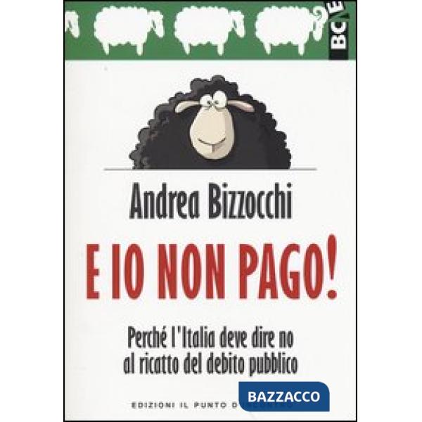E io non pago! Perché l'Italia deve dire no al ricatto del debito pubblico