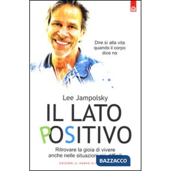Lato positivo. Ritrovare la gioia di vivere anche nelle situazioni più difficili