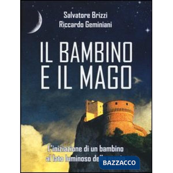 Bambino e il mago. L'iniziazione di un bambino al lato luminoso della magia (Il)