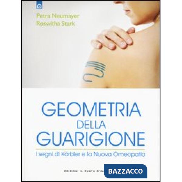 Geometria della guarigione. I segni di Körbler e la nuova omeopatia