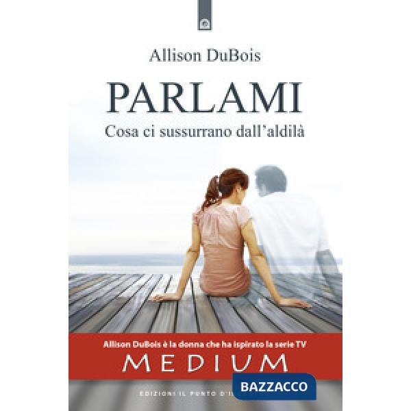 Parlami. Cosa ti sussurrano dall'aldilà