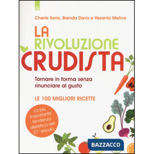 Rivoluzione crudista. Tornare in forma senza rinunciare al gusto. Le 100 miglior
