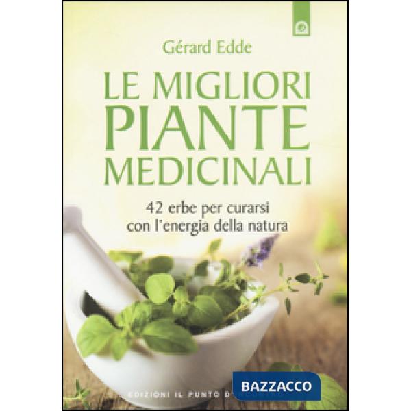 Migliori piante medicinali. 42 erbe per curarsi con l'energia della natura (Le)