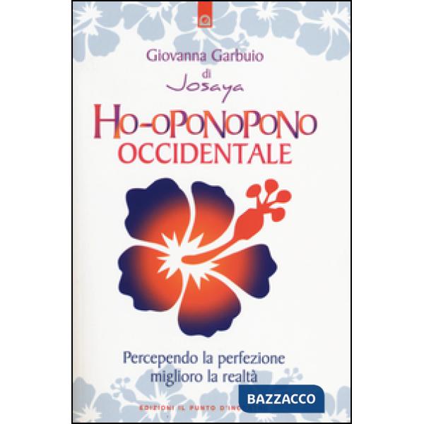 Ho-oponopono occidentale. Percependo la perfezione, miglioro la realtà