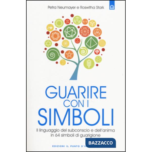 Guarire con i simboli. Il linguaggio del subconscio e dell'anima in 64 simboli di guarigione