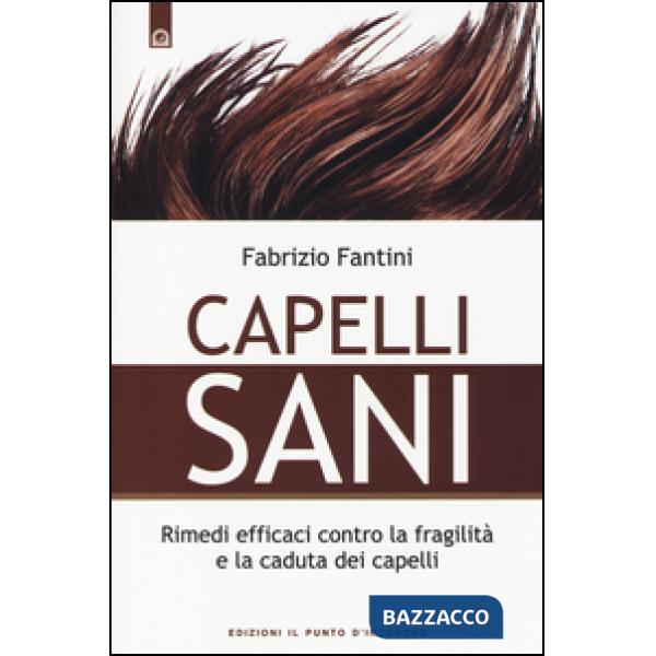 Capelli sani. Rimedi efficaci contro la fragilità e la caduta dei capelli