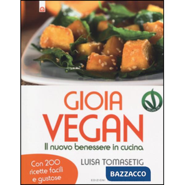 Gioia vegan. Il nuovo benessere in cucina