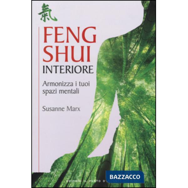Feng shui interiore. Armonizza i tuoi spazi mentali