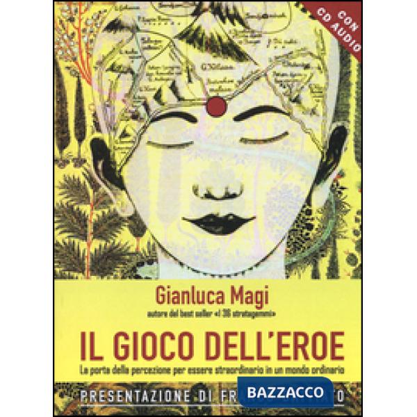 Gioco dell'eroe. La porta della percezione per essere straordinario in un mondo 