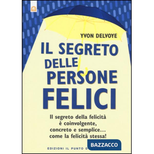 Segreto delle persone felici. Il segreto della felicità è coinvolgente, concreto